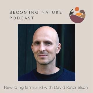 Rewilding Farmland with David Katznelson