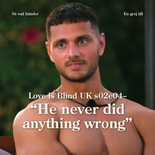 En grej till: Love is Blind UK s02e04 – "He never did anything wrong" 