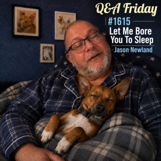 Q&A Friday #1615 Let Me Bore You To Sleep Short Voice Only Jason Newland
