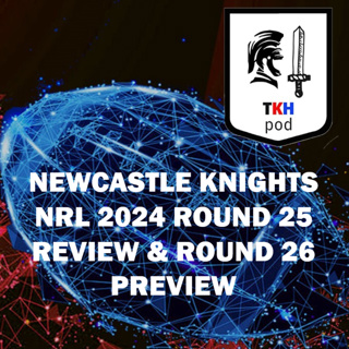 NewcastleKnights 2024 NRL Round 25 Review and Round 26 Preview