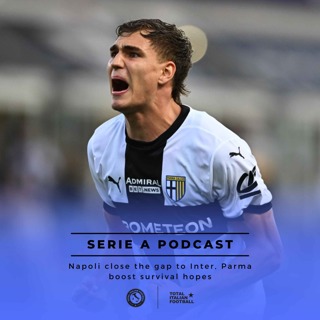 Ep.203: Napoli close the gap to Inter, Parma boost survival hopes