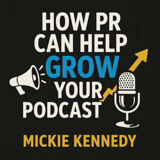 #9 How PR Can Help Grow Your Podcast - Mickie Kennedy