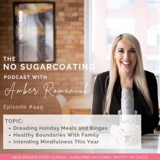 #449 Holiday Food Dread and Binges, Healthy Boundaries With Family & Intending Mindfulness This Year
