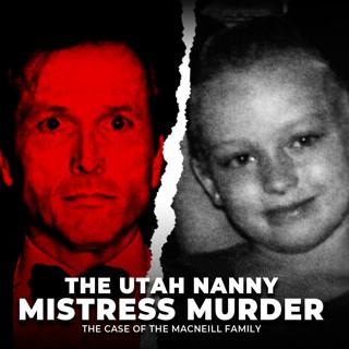 The Utah Nanny Mistress Murder | The Case of the MacNeill Family | UNSEEN