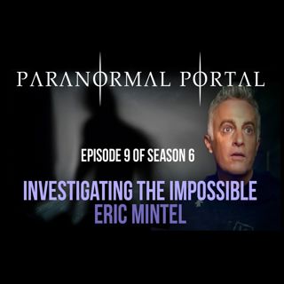 S6EP09 - Investigating The Impossible - Eric Mintel