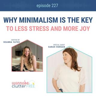 Why Minimalism is the Key to Less Stress and More Joy with Sarah Horgan (Ep 227)