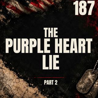 187 || The Purple Heart Lie || Part 2