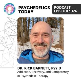 PT326 – Dr. Rick Barnett, Psy.D – Addiction, Recovery, and Competency in Psychedelic Therapy