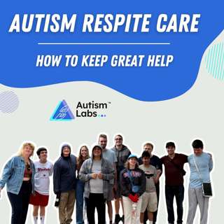 Autism Respite Care: How to Keep Great Help