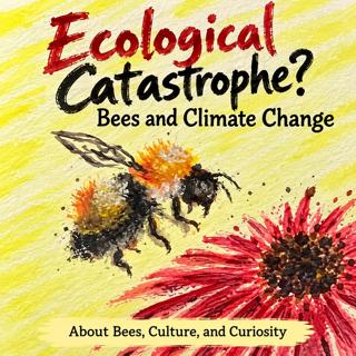 Bees, Climate Change, Catastrophe