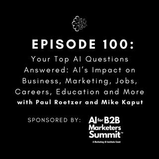 #100: Your Top AI Questions Answered: AI’s Impact on Business, Marketing, Jobs, Careers, Education and More