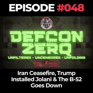 DEFCON ZERQ Ep. 048: Iran Ceasefire, Trump Installed Jolani & The B-52 Goes Down