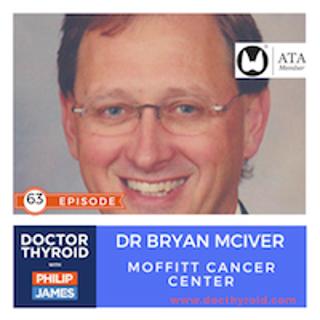 63: Slow Down and Do Not Rush⎢Thyroid Surgery with a Clear Mind, with Dr. Bryan McIver from Moffitt Cancer Center