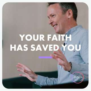 Your Faith Has Saved You (Phil Chapman) | 22/05/22 - Faith, Hope, Love