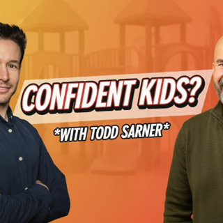 Parenting Tips for Raising Confident Kids: Building Self-Esteem in Children with Todd Sarner