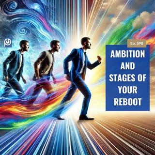 The Porn Reboot Podcast Episode 598: Ambition And Stages Of Your Reboot