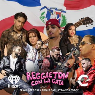 EP#41 LETS TALK ABOUT BACHATA(AND LEGACY)