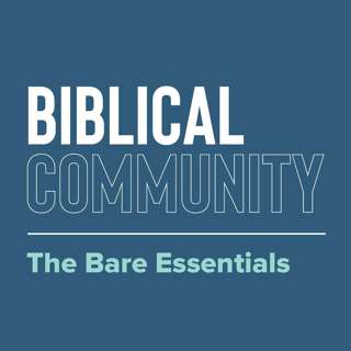 Biblical Community: The Bare Essentials