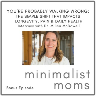 You’re Probably Walking Wrong: The Simple Shift That Impacts Longevity, Pain & Daily Health | Dr. Milica McDowell (Bonus Episode)