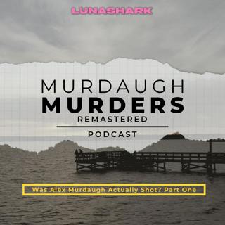 MMP Remastered #11 - Was Alex Murdaugh Actually Shot? Part One