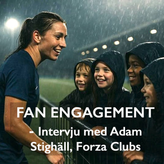 22: Fan Engagement - Intervju med Adam Stighäll, Forza Clubs