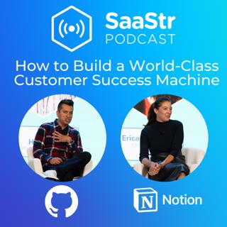 SaaStr 783: How to Build a World-Class Customer Success Machine - Top Lessons from the CRO of Notion and VP of CS at GitHub