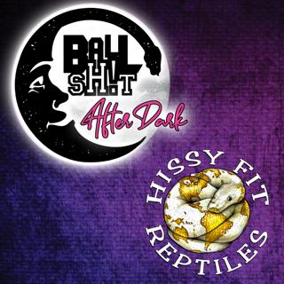 BALLSH!T After Dark ~ Doug Nacker | Hissy Fit Reptiles