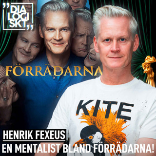 #237, Henrik Fexeus , ” EN MENTALIST BLAND FÖRRÄDARNA!”