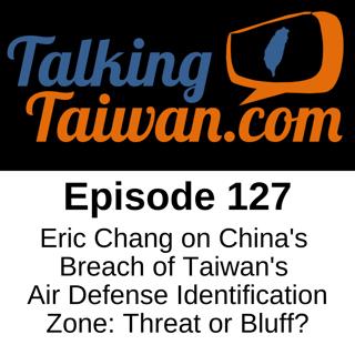 Ep 127 | Eric Chang on China's Breach of Taiwan's Air Defense Identification Zone: Threat or Bluff?