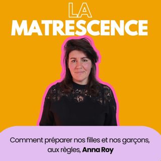 EP278 - Comment préparer nos filles et nos garçons, aux règles, Anna Roy