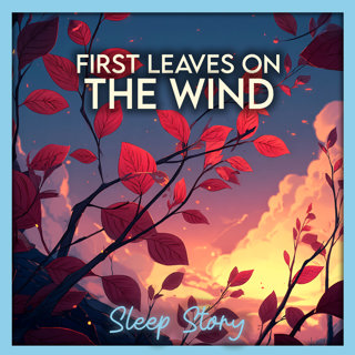 Sleep Stories for Adults: The First-Leaf Wind | Bedtime Story, Deep Sleep, Anxiety Relief Sleep, Meditation for Sleep & Relaxation