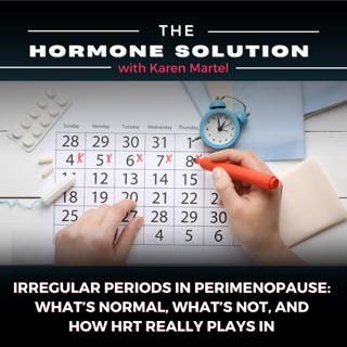 Irregular Periods in Perimenopause:  What's Normal, What's Not, and How HRT Really Plays In