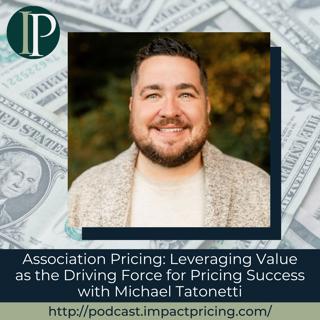 Association Pricing: Leveraging Value as the Driving Force for Pricing Success with Michael Tatonetti