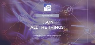 Episode 180 – JSON All The Things!