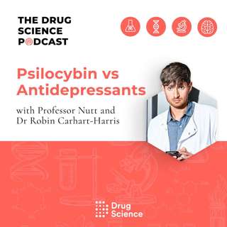 34. Psilocybin vs Antidepressants with Dr Robin Carhart-Harris
