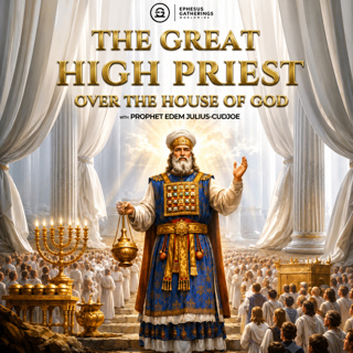 THE GREAT HIGH PRIEST (Over The House of God)