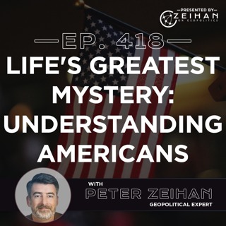 Life's Greatest Mystery: Understanding Americans || Peter Zeihan
