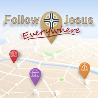 “Follow Jesus Everywhere”