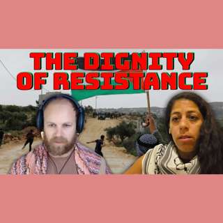 The Dignity of Palestinian Resistance: Ashira Darwish on Trauma, Imprisonment & Healing