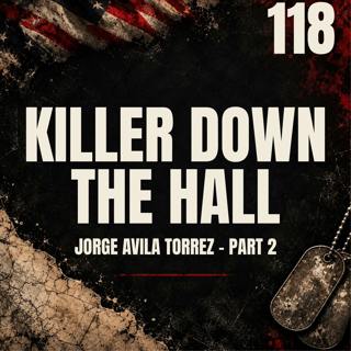 118 || The Killer Down the Hall | Jorge Avila Torrez - Part 2