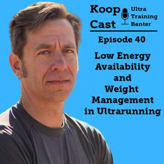 Low Energy Availability and Weight Management in Ultrarunning | Koopcast Episode 40