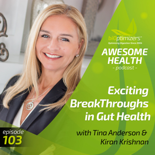 103: Exciting BreakThroughs in Gut Health with Tina Anderson & Kiran Krishnan