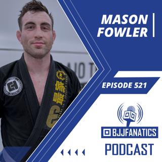 BJJ Fanatics 521: Mason Fowler