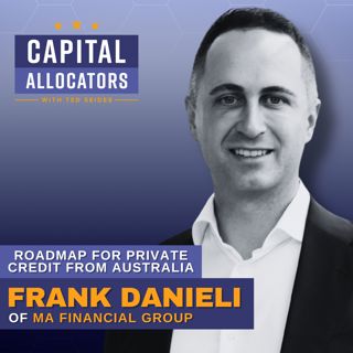 Roadmap for Private Credit from Australia – Frank Danieli of MA Financial Group (EP.511)