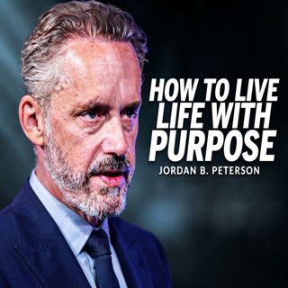 How to Live Life with Purpose | Jordan Peterson