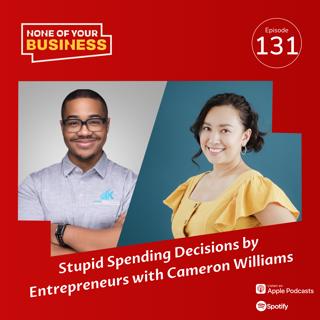 Stupid Spending Decisions by Entrepreneurs with Cameron Williams