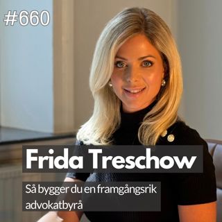 660 Så bygger du en framgångsrik advokatbyrå - med Frida Treschow