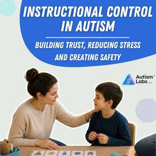 Instructional Control in Autism: Building Trust, Reducing Stress, and Creating Safety