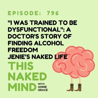 "I Was Trained to Be Dysfunctional": A Doctor's Story of Finding Alcohol Freedom| Jenie's Naked Life | E796