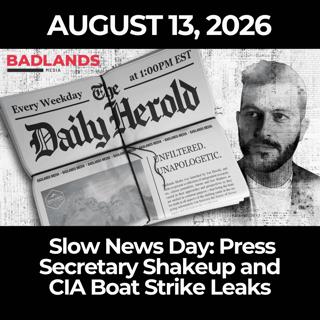 The Daily Herold: 8/13/26 - Slow News Day: Press Secretary Shakeup and CIA Boat Strike Leaks